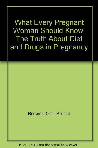 Stock image for What Every Pregnant Woman Should Know: The Truth about Diets and Drugs in Pregnancy for sale by ThriftBooks-Atlanta