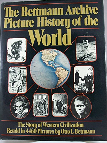 The Bettmann Archive picture history of the world: The story of Western civilization retold in 4460 pictures (9780394412016) by Bettmann, Otto