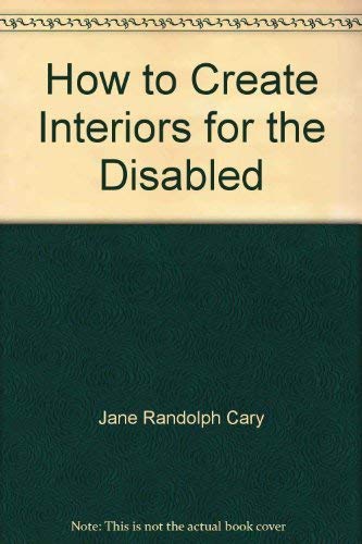 Stock image for How to create interiors for the disabled: A guidebook for family and friends. for sale by Brentwood Books