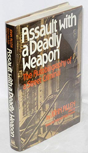 Assault with a deadly weapon: The autobiography of a street criminal (9780394415109) by Allen, John