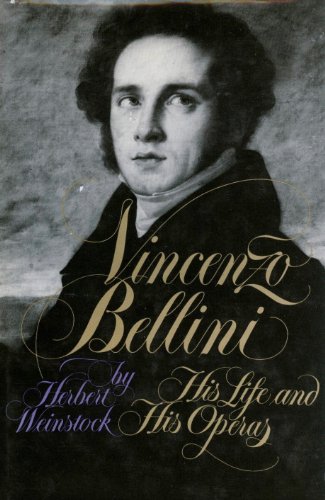 Vincenzo Bellini: His Life and His Operas