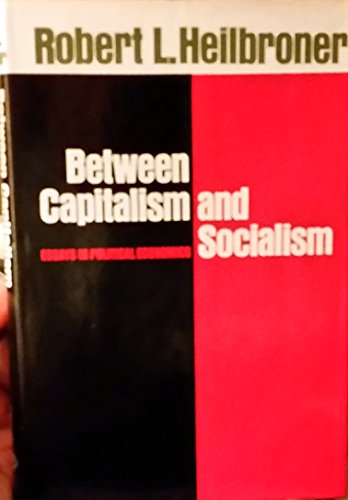 Beispielbild fr Between Capitalism and Socialism : Essays in Political Economics zum Verkauf von Better World Books