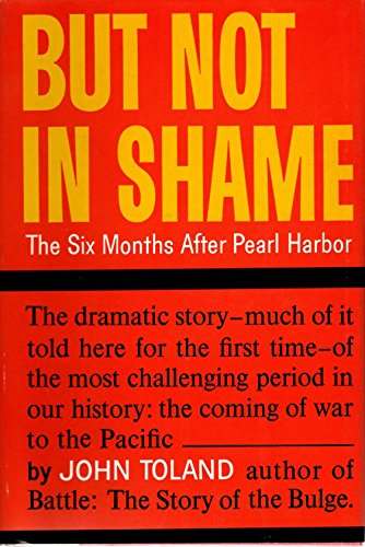 But Not in Shame: The Six Months After Pearl Harbor (9780394418162) by John Toland