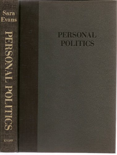 PERSONAL POLITICS: THE ROOTS OF WOMEN'S LIBERATION IN THE CIVIL RIGHTS MOVEMENT AND THE NEW LEFT.