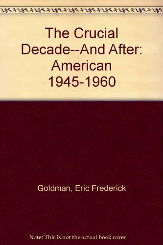 Stock image for The Crucial Decade--And After: American 1945-1960 for sale by ThriftBooks-Atlanta