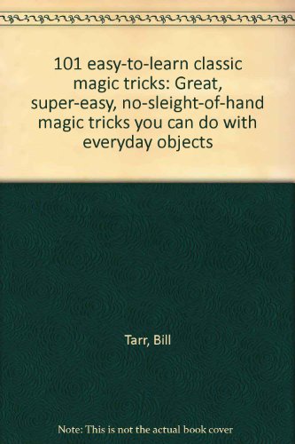 Immagine dell'editore per 101 Easy-To-Learn Classic Magic Tricks: Great, Super-Easy, No-Sleight-Of-Hand Magic Tricks You Can Do with Everyday Objects venduto da ThriftBooks-Atlanta