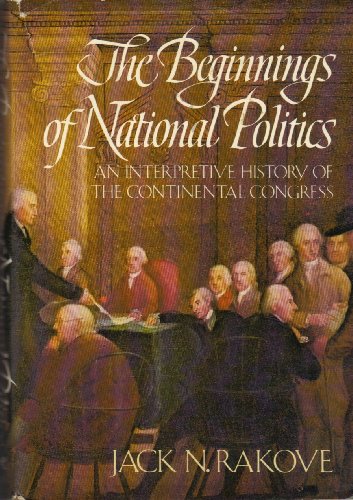 Stock image for The Beginnings of National Politics: An Interpretive History of the Continental Congress for sale by ThriftBooks-Dallas