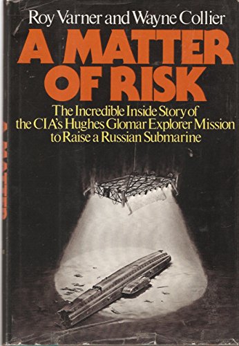 A Matter of Risk. the Incredible Inside Story of the Cia's Hughes Glomar Explorer Mission to Rais...