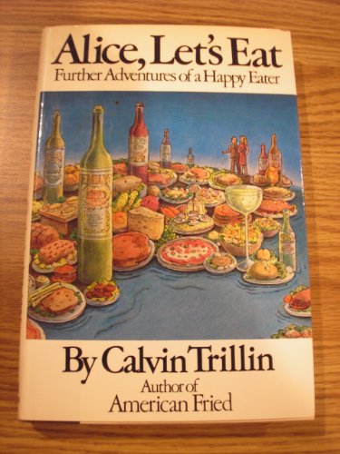 Alice Let's Eat: Further Adventures of a Happy Eater (9780394425009) by Trillin, Calvin