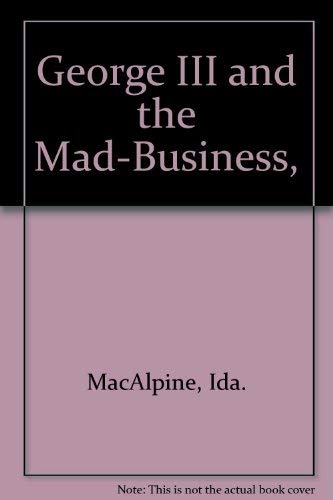 George III and the Mad-Business, (9780394426204) by Ida; Hunter Richard Macalpine