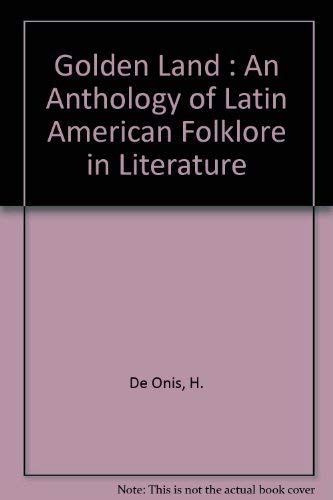 The Golden Land: An Anthology of Latin American Folklore in Literature (9780394426709) by Harriet De Onis