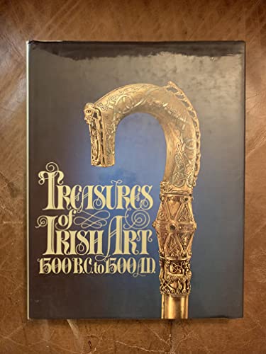 Stock image for Treasures of Irish art, 1500 B.C.-1500 A.D: From the collections of the National Museum of Ireland, Royal Irish Academy, Trinity College, Dublin for sale by Wonder Book