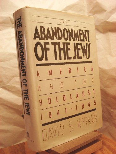 9780394428130: The Abandonment of the Jews: America and the Holocaust, 1941-1945