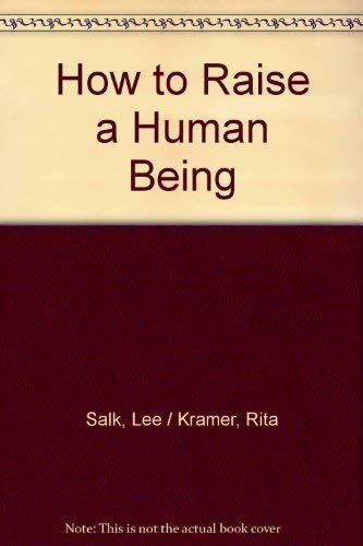 Imagen de archivo de How to Raise a Human Being: A Parents' Guide to Emotional Health from Infancy Through Adolescence a la venta por ThriftBooks-Atlanta