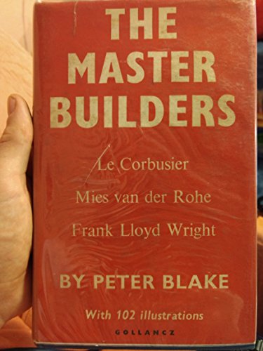 Stock image for The Master Builders. Le Corbusier, Mies VanDer Rohe, Frank Lloyd Wright for sale by Better World Books