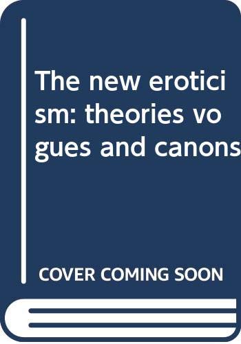 Stock image for The New Eroticism: Theories, Vogues and Canons for sale by Montclair Book Center