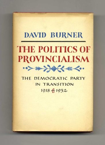 Stock image for The Politics of Provincialism: the Democratic Party in Transition 1918-1932 for sale by Adkins Books