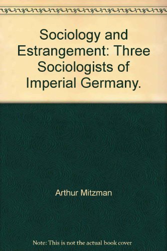 Stock image for Sociology and Estrangement: Three Sociologists of Imperial Germany for sale by ThriftBooks-Dallas