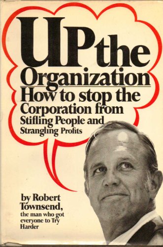 Stock image for Up the Organization: How to stop the Corporation from Stifling People and Strangling Profits for sale by Wonder Book