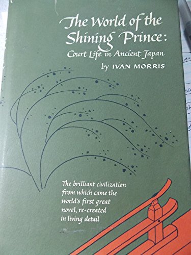 9780394452654: WORLD OF THE SHINING PRINCE, THE, Court Life in Ancient Japan