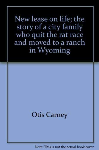 Stock image for New Lease on Life: The Story of a City Family Who Quit the Rat Race and Moved to a Ranch in Wyoming for sale by ThriftBooks-Dallas