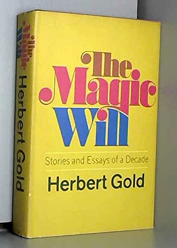 The magic will: Stories and essays of a decade (9780394460185) by Gold, Herbert