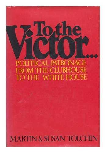 Imagen de archivo de To the Victor . : Political Patronage from the Clubhouse to the White House a la venta por Better World Books