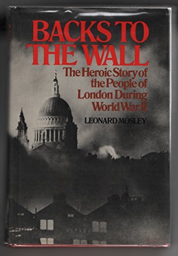 Beispielbild fr Backs to the Wall : The Heroic Story of the People of London During World War II zum Verkauf von Better World Books