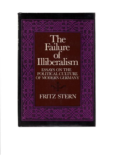 Beispielbild fr The Failure of Illiberalism : Essays on the Political Culture of Modern Germany zum Verkauf von Better World Books