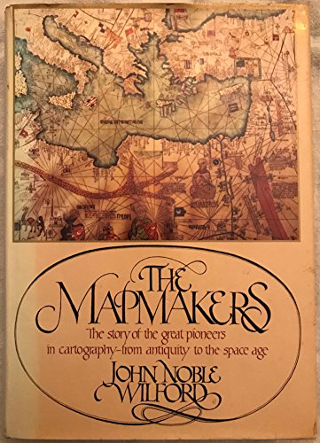 Beispielbild fr The Mapmakers: the Story of the Great Pioneers in Cartography-from Antiquity to the Space Age zum Verkauf von Wonder Book