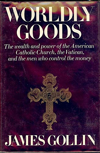 Imagen de archivo de Worldly Goods : The Wealth and Power of the American Catholic Church, the Vatican, and the Men Who Control the Money a la venta por Better World Books