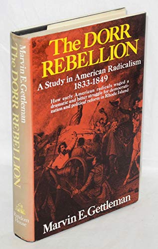9780394464701: The Dorr Rebellion: A Study in American Radicalism 1833-1849