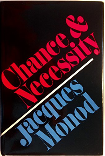 Chance and Necessity: An Essay on the Natural Philosophy of Modern Biology - Jacques Monod, Translated from the French by Austryn Wainhouse