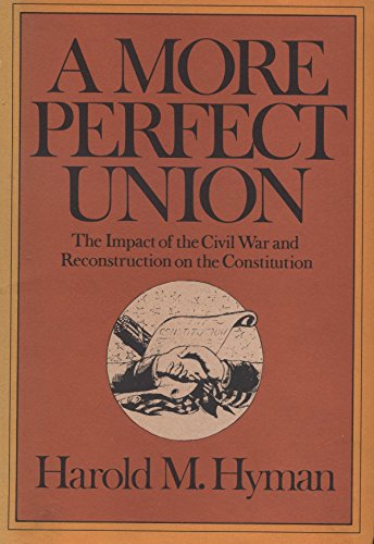 Imagen de archivo de A More Perfect Union: The Impact of the Civil War and Reconstruction on the Constitution, a la venta por ThriftBooks-Dallas