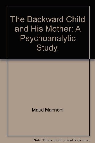 The Backward Child and His Mother: A Psychoanalytic Study (World of Man) (9780394467108) by Maud Mannoni