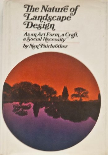 Imagen de archivo de The Nature Of Landscape Design: As An Art Form, A Craft, A Social Necessity. a la venta por Library House Internet Sales