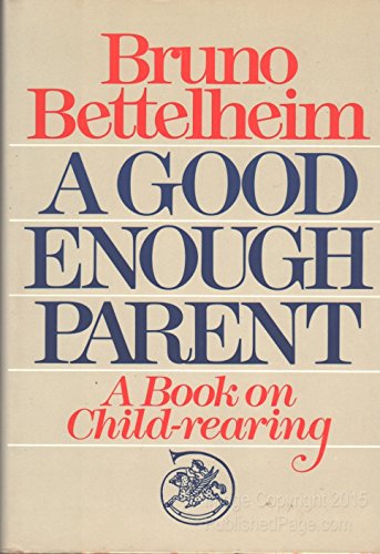 Beispielbild fr A Good Enough Parent: A Book on Child-Rearing zum Verkauf von SecondSale