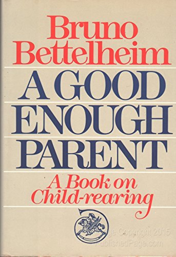 Imagen de archivo de A Good Enough Parent: A Book on Child-Rearing a la venta por SecondSale