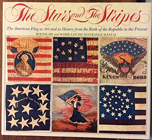 9780394472171: The Stars and the Stripes: The American Flag As Art and As History from the Birth of the Republic to the Present