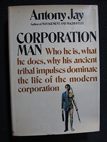 Beispielbild fr Corporation man; who he is, what he does, why his ancient tribal impulses dominate the life of the modern corporation zum Verkauf von Wonder Book