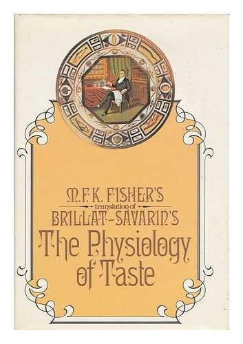 9780394473437: The Physiology of Taste; Or, Meditations on Transcendental Gastronomy. M. F. K. Fisher's Translation