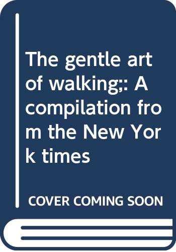 Beispielbild fr The gentle art of walking;: A compilation from the New York times zum Verkauf von Better World Books