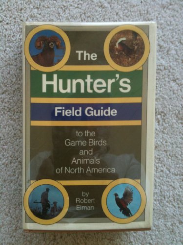 Imagen de archivo de The Hunter's Field Guide to the Game Birds and Animals of North America a la venta por Top Notch Books