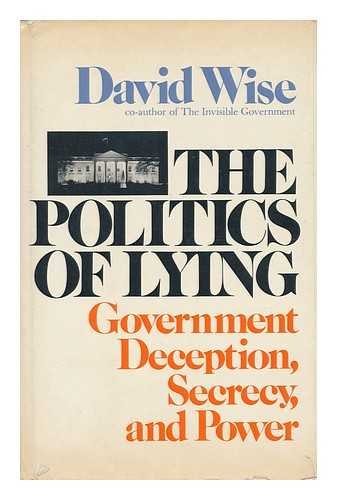 Beispielbild fr The Politics of Lying: Government Deception, Secrecy, and Power zum Verkauf von Wonder Book