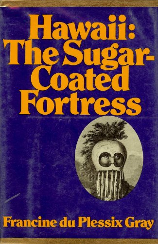 Hawaii: the sugar-coated fortress (9780394479798) by Gray, Francine Du Plessix