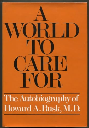 Beispielbild fr A World to Care for: The Autobiography of Howard A. Rusk, M.D zum Verkauf von ThriftBooks-Atlanta