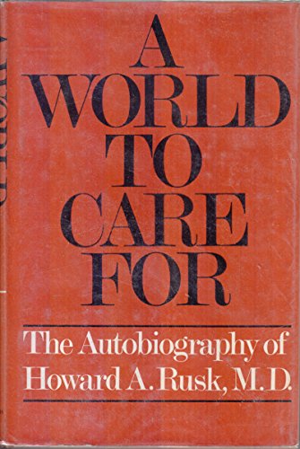 Imagen de archivo de A World to Care for: The Autobiography of Howard A. Rusk, M.D a la venta por ThriftBooks-Atlanta