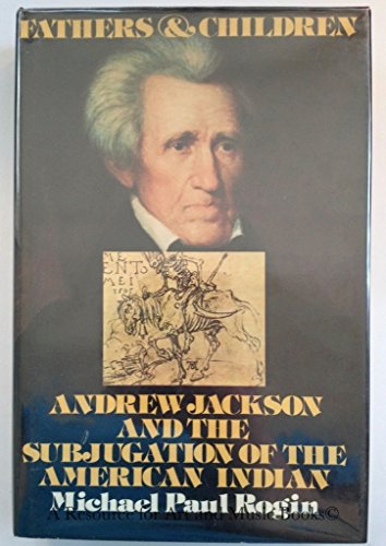 Beispielbild fr Fathers and Children : Andrew Jackson and the Subjugation of the American Indian zum Verkauf von Better World Books