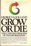 Stock image for Grow or Die: The Unifying Principle of Transformation for sale by ThriftBooks-Atlanta