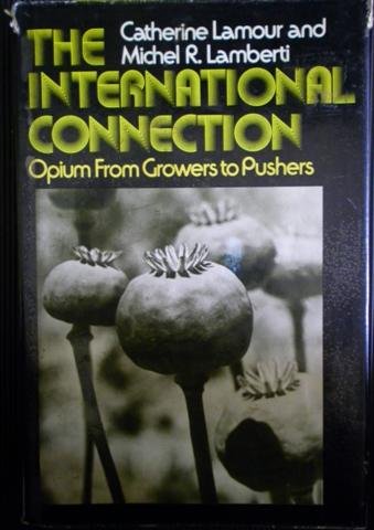 Imagen de archivo de The International Connection; Opium from Growers to Pushers a la venta por Better World Books